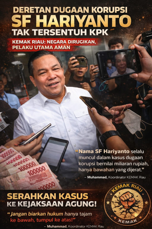 Deretan Dugaan Korupsi SF Hariyanto Tak Tersentuh KPK, KEMAK Riau: Negara Dirugikan, Pelaku Utama Aman