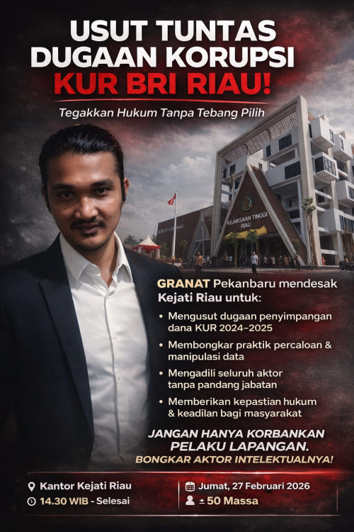 Teriak di Depan Kejati: GRANAT Desak Usut Tuntas Dugaan Korupsi Dana KUR BRI Riau, Jangan Hanya Korbankan Pegawai