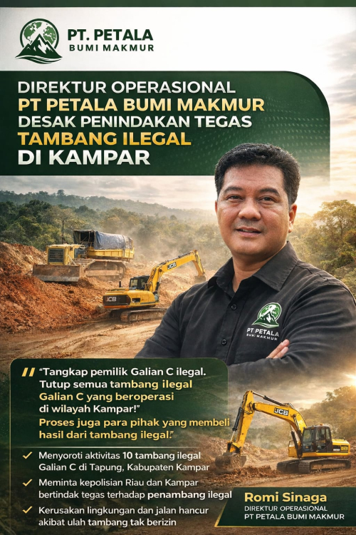 Direktur Operasional PT Petala Bumi Makmur Desak Penindakan Tegas Tambang Ilegal di Kampar